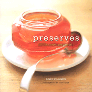 Preserves: Jellies, Pickles and Liqueurs - Wildsmith, Lindy, and Fisher, Tara (Photographer)
