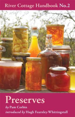 Preserves: River Cottage Handbook No.2 - Corbin, Pam, and Fearnley-Whittingstall, Hugh (Introduction by)