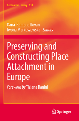 Preserving and Constructing Place Attachment in Europe - Ilovan, Oana-Ramona (Editor), and Markuszewska, Iwona (Editor)