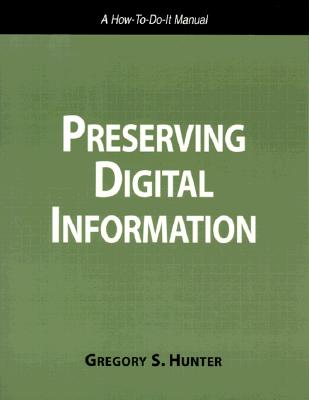 Preserving Digital Information - Hunter, Gregory S