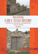 Preserving Early Texas History: Essays of an Eighth-Generation South Texan