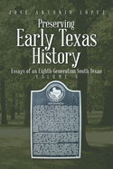 Preserving Early Texas History: Essays of an Eighth-Generation South Texan
