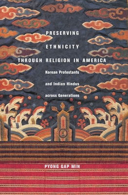 Preserving Ethnicity Through Religion in America: Korean Protestants and Indian Hindus Across Generations - Min, Pyong Gap, Dr.