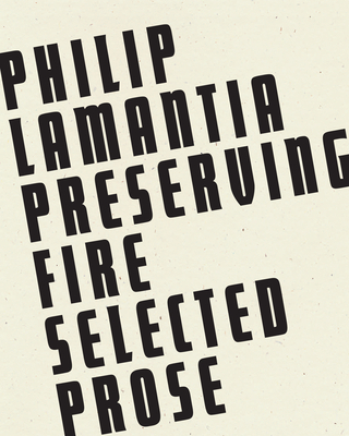 Preserving Fire: Selected Prose - Lamantia, Philip, and Caples, Garrett (Editor)