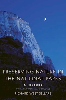 Preserving Nature in the National Parks: A History - Sellars, Richard West, Mr.