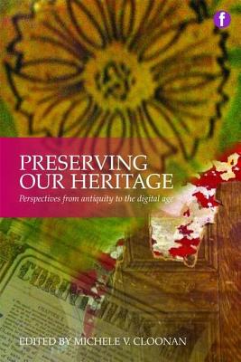 Preserving Our Heritage: Perspectives from Antiquity to the Digital Age - Cloonan, Michele V. (Editor)