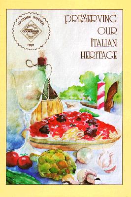 Preserving Our Italian Heritage: A Cookbook - Sons of Italy Florida Foundation, and Florida Foundation