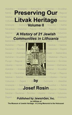 Preserving Our Litvak Heritage- Volume II - Rosin, Josef, and Loon, Don (Editor), and Alpert, Joel (Editor)