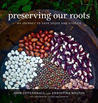 Preserving Our Roots: My Journey to Save Seeds and Stories - Coykendall, John, and Melton, Christina, and Nobles, Cynthia Lejeune (Editor)