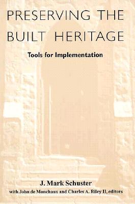 Preserving the Built Heritage - Schuster, J Mark, and Monchaux, John (Editor), and Riley, Charles A (Editor)