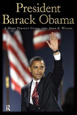 President Barack Obama: A More Perfect Union - Wilson, John K