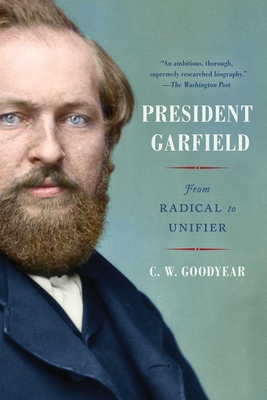 President Garfield: From Radical to Unifier - Goodyear, Cw