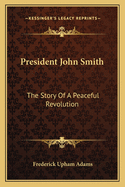 President John Smith: The Story of a Peaceful Revolution