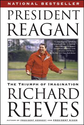President Reagan: The Triumph of Imagination - Reeves, Richard