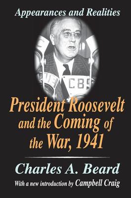 President Roosevelt and the Coming of the War, 1941: Appearances and Realities - Beard, Charles
