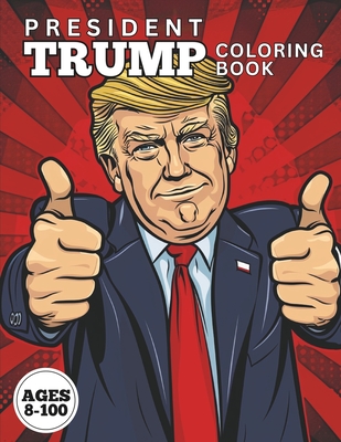 PRESIDENT TRUMP Coloring Book: Exciting and Funny U.S. President Trump Coloring Book. Ages 8-100 - Andrews, Nicole