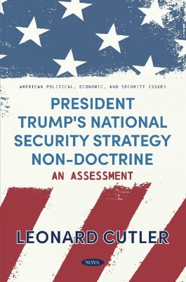 President Trump's National Security Strategy Non-Doctrine: An Assessment - Cutler, Leonard