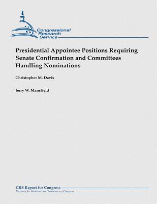 Presidential Appointee Positions Requiring Senate Confirmation and Committees Handling Nominations - Mansfield, Jerry W, and Davis, Christopher M