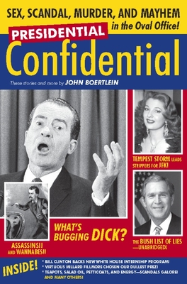 Presidential Confidential: Sex, Scandal, Murder and Mayhem in the Oval Office! - Boertlein, John