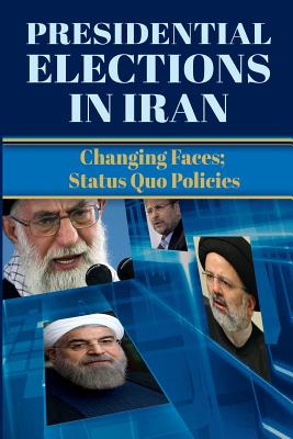 Presidential Elections in Iran: Changing Faces; Status Quo Policies - U S Representative Office, Ncri-