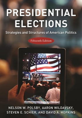 Presidential Elections: Strategies and Structures of American Politics - Polsby, Nelson W., and Wildavsky, Aaron, and Schier, Steven E.