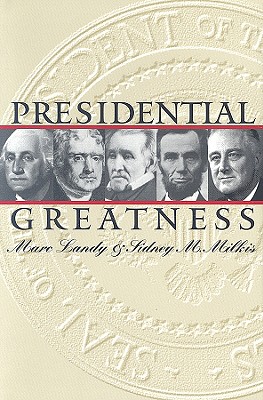 Presidential Greatness - Landy, Marc Karnis, and Milkis, Sidney M
