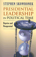 Presidential Leadership in Political Time: Reprise and Reappraisal