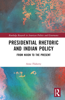 Presidential Rhetoric and Indian Policy: From Nixon to the Present - Flaherty, Anne F Boxberger