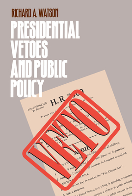 Presidential Vetoes and Public Policy - Watson, Richard