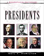 Presidents: A Biographical Dictionary - Hamilton, Neil A