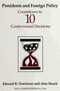 Presidents and Foreign Policy: Countdown to Ten Controversial Decisions