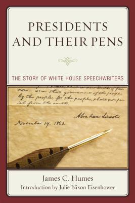 Presidents and Their Pens: The Story of White House Speechwriters - Humes, James C, and Eisenhower, Julie Nixon (Introduction by)