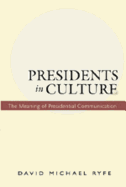 Presidents in Culture: The Meaning of Presidential Communication - Gronbeck, Bruce (Editor), and Jones, Clifford A (Editor), and Ryfe, David Michael