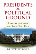 Presidents on Political Ground: Leaders in Action and What They Face