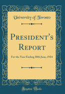 President's Report: For the Year Ending 30th June, 1934 (Classic Reprint)