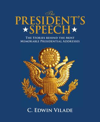 President's Speech: The Stories Behind the Most Memorable Presidential Addresses - Vilade, C Edwin