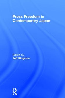 Press Freedom in Contemporary Japan - Kingston, Jeff (Editor)