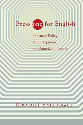 Press "one" for English: Language Policy, Public Opinion, and American Identity - Schildkraut, Deborah J