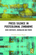 Press Silence in Postcolonial Zimbabwe: News Whiteouts, Journalism and Power