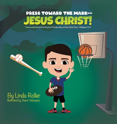 Press Toward The Mark -- Jesus Christ!: "I press toward the mark for the price of the high calling of God in Christ Jesus." Philippians 3:14 - Roller, Linda