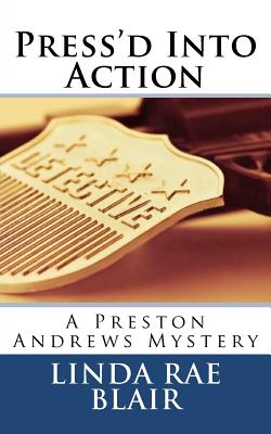 Press'd Into Action: A Preston Andrews Mystery - Blair, Linda Rae