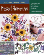 Pressed Flower Art: Tips, Tools, and Techniques for Learning the Craft - Burkhart, W Eugene