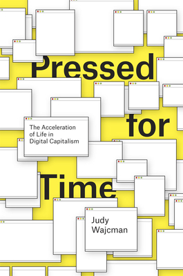 Pressed for Time: The Acceleration of Life in Digital Capitalism - Wajcman, Judy