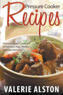 Pressure Cooker Recipes: Pressure Cooker Cookbook of Delicious, Fast, Healthy and Easy Recipes