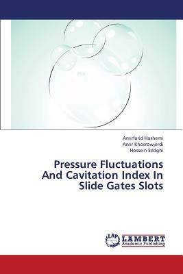 Pressure Fluctuations and Cavitation Index in Slide Gates Slots - Hashemi Amirfarid, and Khosrowjerdi Amir, and Sedghi Hossein