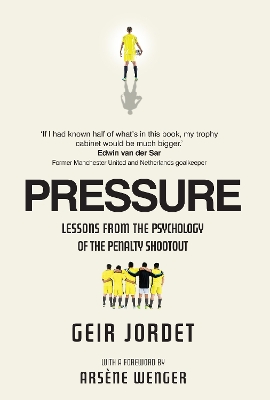 Pressure: Lessons from the psychology of the penalty shootout - Jordet, Geir, Professor, and Wenger, Arsne (Foreword by)