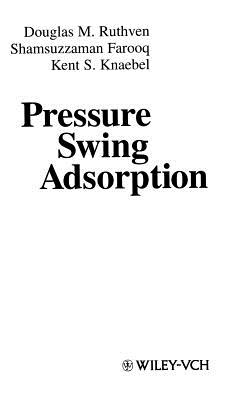 Pressure Swing Adsorption - Ruthven, Douglas M, and Farooq, S, and Knaebel, Kent S