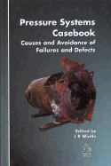 Pressure Systems Casebook: Causes and Avoidance of Failures and Defects