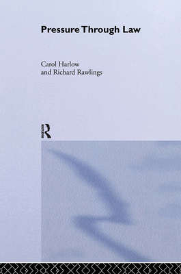 Pressure Through Law - Harlow, Carol, and Rawlings, Richard