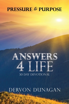 Pressure to Purpose: Answers 4 Life 30 Day Devotional - Dunagan, Dervon